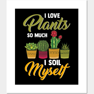 I Love Plants So Much I Soil Myself Funny Gardener Posters and Art